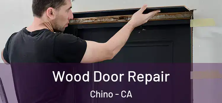 Wood Door Repair Chino - CA